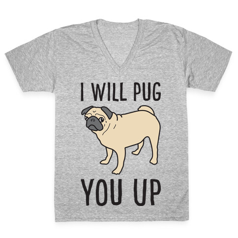 I Will Pug You Up V-Neck Tee Shirt