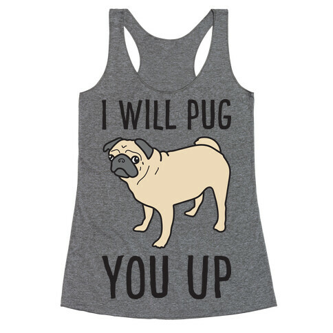 I Will Pug You Up Racerback Tank Top