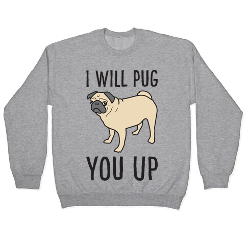 I Will Pug You Up Pullover