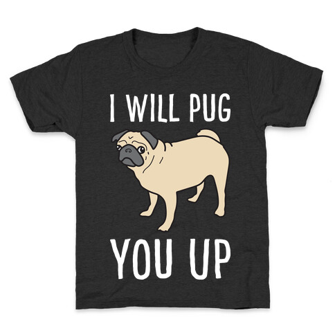 I Will Pug You Up Kids T-Shirt