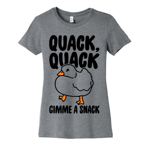 Quack Quack Gimme A Snack Duck  Womens T-Shirt