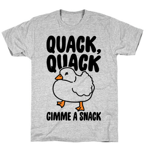 Quack Quack Gimme A Snack Duck  T-Shirt