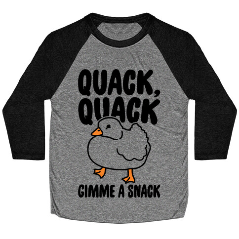 Quack Quack Gimme A Snack Duck  Baseball Tee