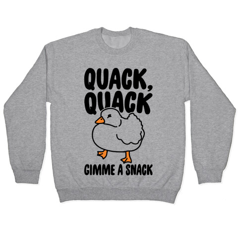 Quack Quack Gimme A Snack Duck  Pullover