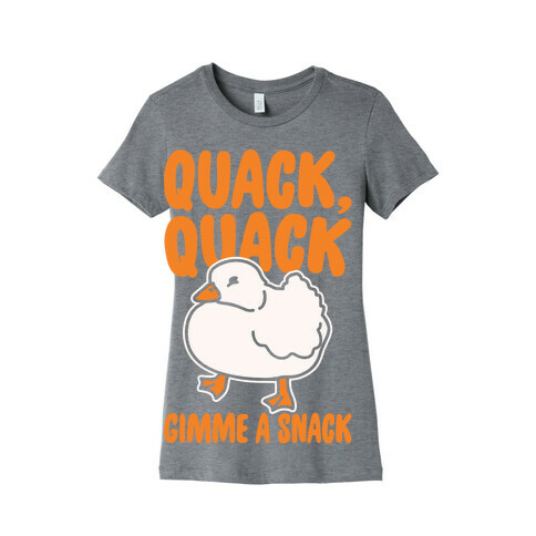Quack Quack Gimme A Snack Duck White Print Womens T-Shirt