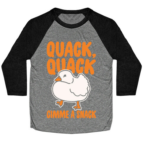 Quack Quack Gimme A Snack Duck White Print Baseball Tee