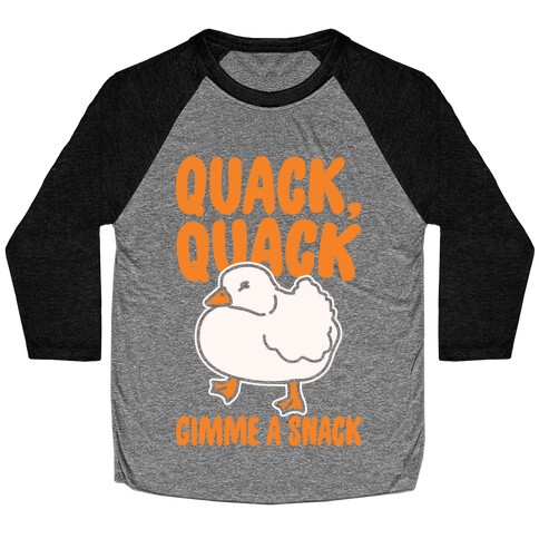 Quack Quack Gimme A Snack Duck White Print Baseball Tee