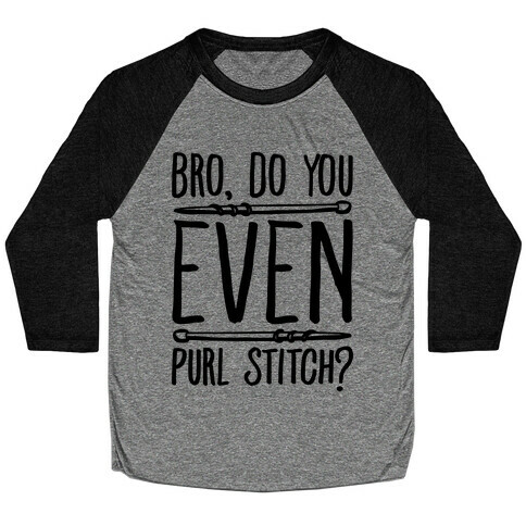 Bro Do You Even Purl Stitch Knitting Parody Baseball Tee