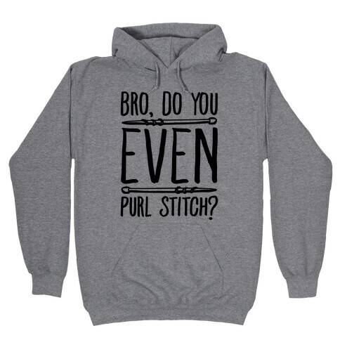 Bro Do You Even Purl Stitch Knitting Parody Hooded Sweatshirt