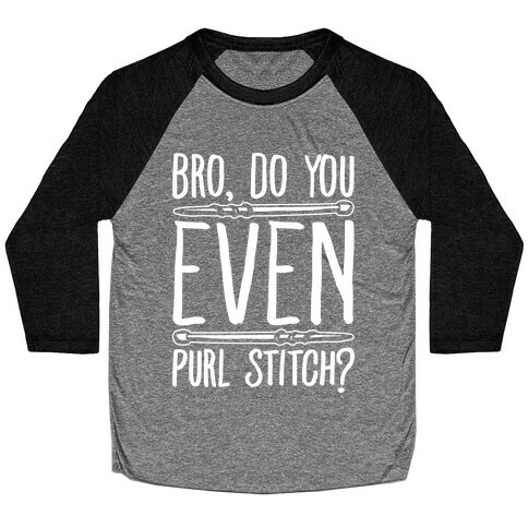 Bro Do You Even Purl Stitch Knitting Parody White Print Baseball Tee