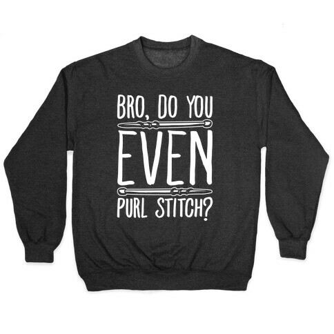 Bro Do You Even Purl Stitch Knitting Parody White Print Pullover