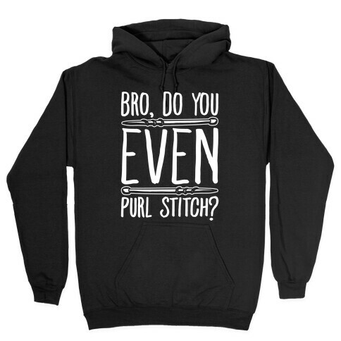 Bro Do You Even Purl Stitch Knitting Parody White Print Hooded Sweatshirt