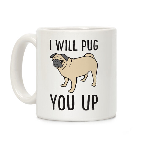 I Will Pug You Up Coffee Mug