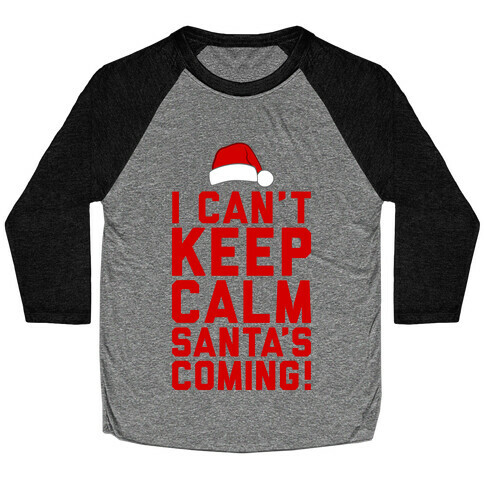 I Can't Keep Calm, Santa's Coming Baseball Tee