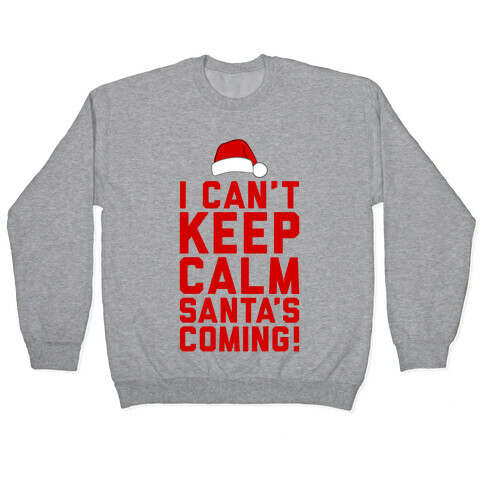 I Can't Keep Calm, Santa's Coming Pullover