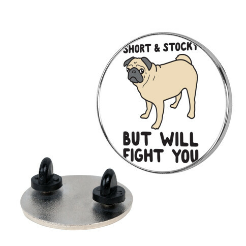 Short & Stocky But Will Fight You Pug Pin