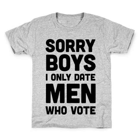 Sorry Boys I Only Date Men Who Vote Kids T-Shirt