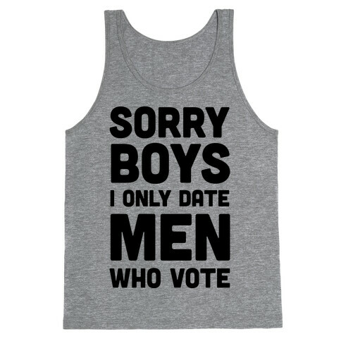 Sorry Boys I Only Date Men Who Vote Tank Top