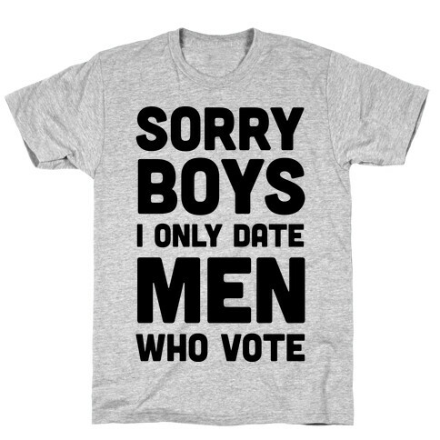 Sorry Boys I Only Date Men Who Vote T-Shirt