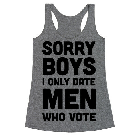 Sorry Boys I Only Date Men Who Vote Racerback Tank Top