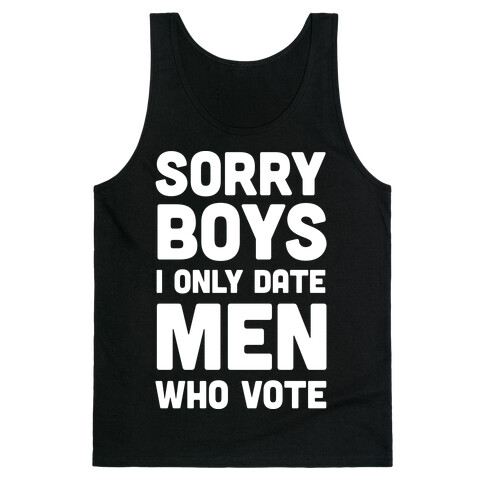 Sorry Boys I Only Date Men Who Vote Tank Top