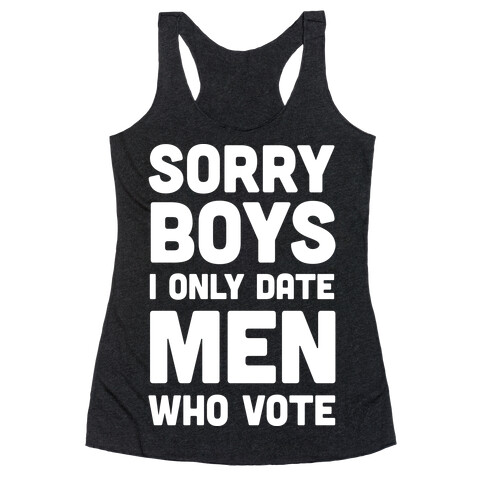 Sorry Boys I Only Date Men Who Vote Racerback Tank Top