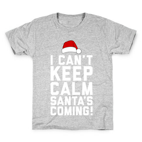 I Can't Keep Calm, Santa's Coming Kids T-Shirt