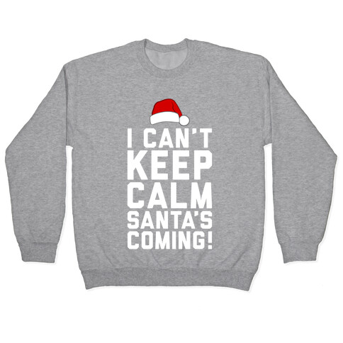 I Can't Keep Calm, Santa's Coming Pullover