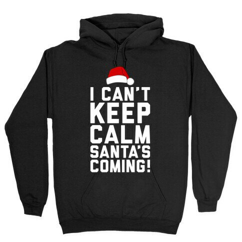 I Can't Keep Calm, Santa's Coming Hooded Sweatshirt