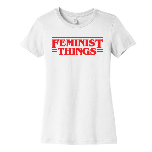 Feminist Things Womens T-Shirt