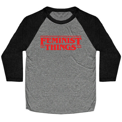 Feminist Things Baseball Tee