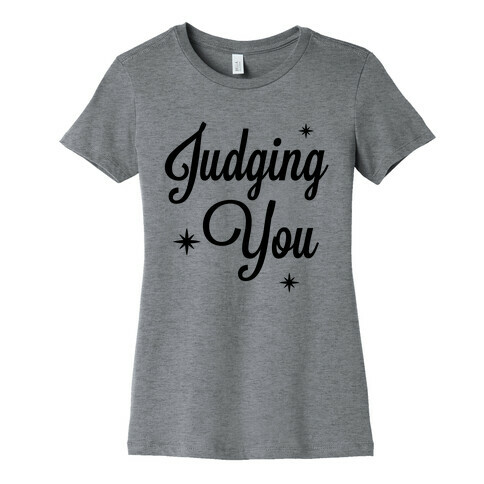 Judging You Womens T-Shirt