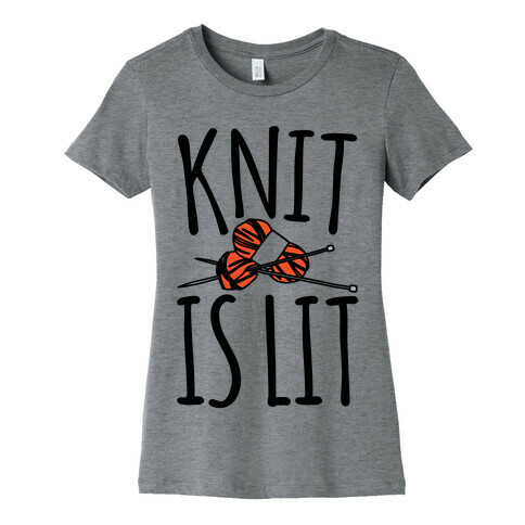 Knit Is Lit It Is Lit Knitting Parody Womens T-Shirt