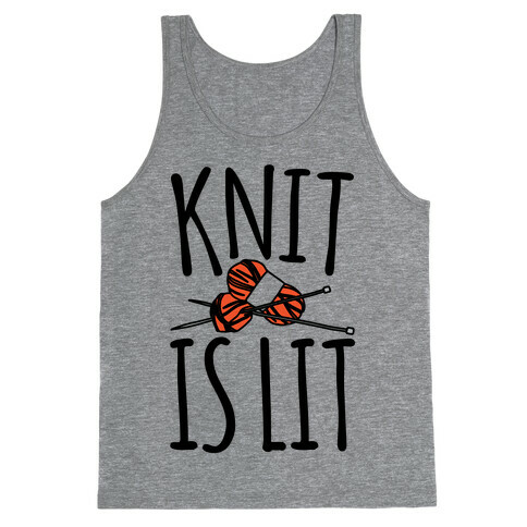 Knit Is Lit It Is Lit Knitting Parody Tank Top