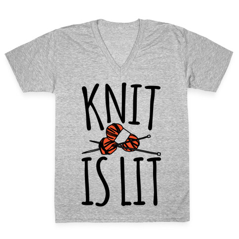 Knit Is Lit It Is Lit Knitting Parody V-Neck Tee Shirt