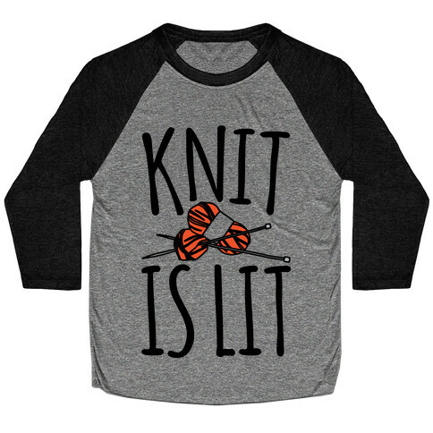 Knit Is Lit It Is Lit Knitting Parody Baseball Tee