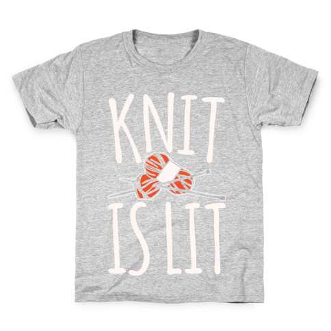 Knit Is Lit It Is Lit Knitting Parody White Print Kids T-Shirt