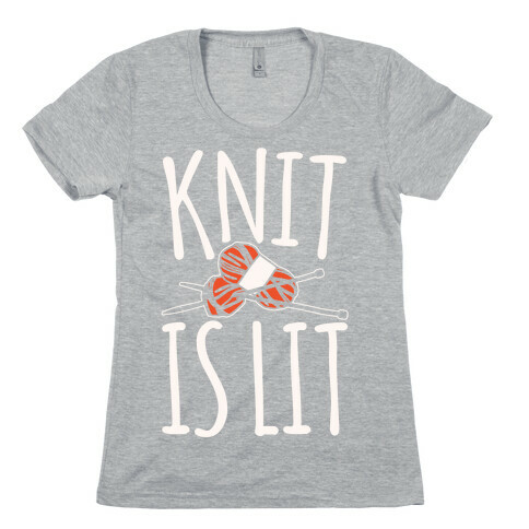Knit Is Lit It Is Lit Knitting Parody White Print Womens T-Shirt
