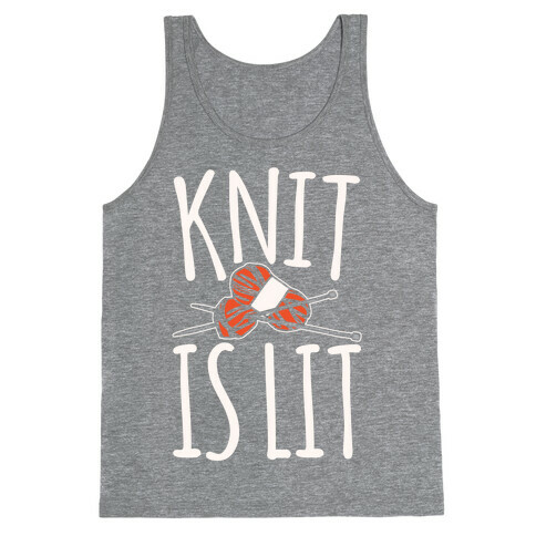 Knit Is Lit It Is Lit Knitting Parody White Print Tank Top