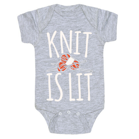 Knit Is Lit It Is Lit Knitting Parody White Print Baby One-Piece
