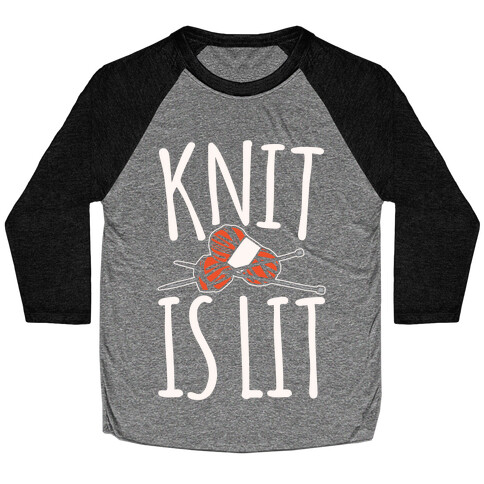 Knit Is Lit It Is Lit Knitting Parody White Print Baseball Tee
