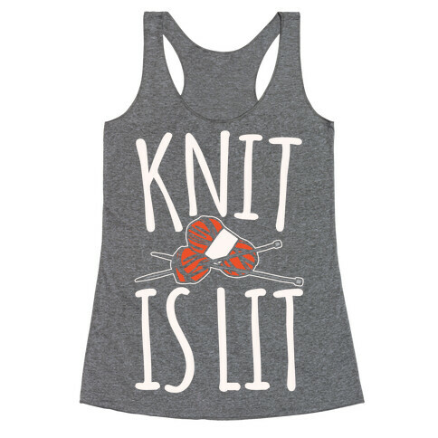Knit Is Lit It Is Lit Knitting Parody White Print Racerback Tank Top