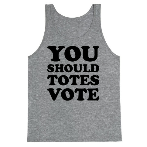You Should Totes Vote  Tank Top