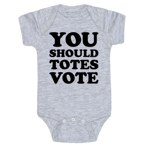 You Should Totes Vote  Baby One-Piece