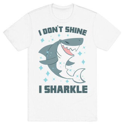 I don't shine, I sharkle T-Shirt