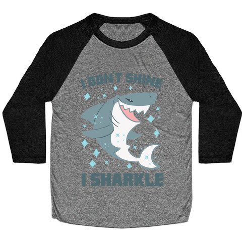 I don't shine, I sharkle Baseball Tee