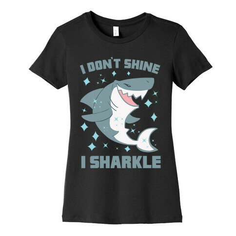 I don't shine, I sharkle Womens T-Shirt