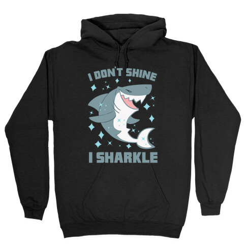 I don't shine, I sharkle Hooded Sweatshirt