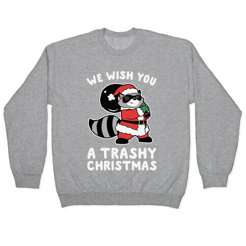 We Wish You a Trashy Christmas Pullover