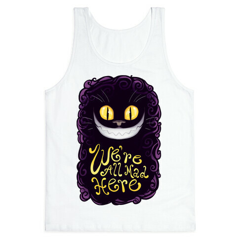 We're All Mad Here Tank Top